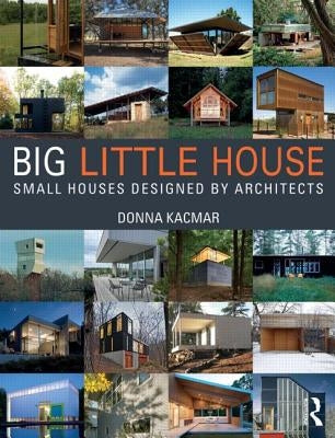 BIG little house: Small Houses Designed by Architects by Kacmar, Donna