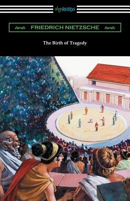 The Birth of Tragedy: (Translated by William A. Haussmann) by Nietzsche, Friedrich