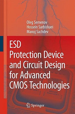 Esd Protection Device and Circuit Design for Advanced CMOS Technologies by Semenov, Oleg