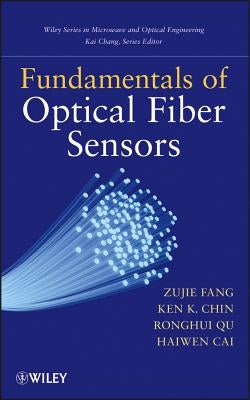 Fundamentals of Optical Fiber Sensors by Fang, Zujie