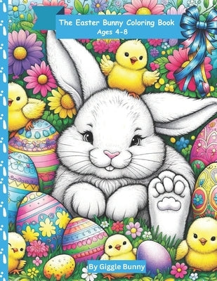 The Easter Bunny Coloring Book: Ages 4-8 by Bunny, Giggle