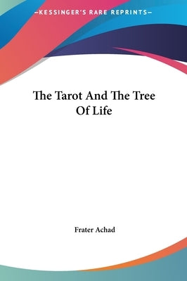 The Tarot And The Tree Of Life by Achad, Frater
