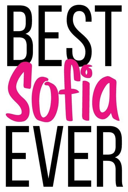 Best Sofia Ever: 6x9 College Ruled Line Paper 150 Pages by Sofia, Sofia