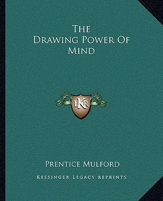 The Drawing Power Of Mind by Mulford, Prentice