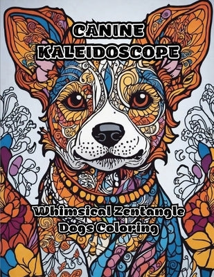 Canine Kaleidoscope: Whimsical Zentangle Dogs Coloring by Colorzen