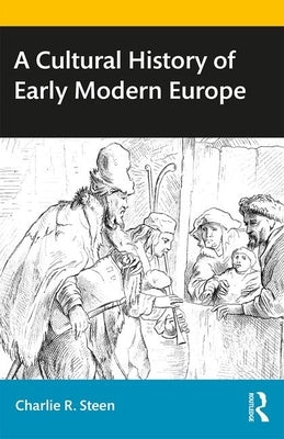 A Cultural History of Early Modern Europe by Steen, Charlie R.