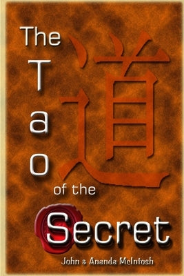 The Tao of The Secret by McIntosh, John &. Ananda