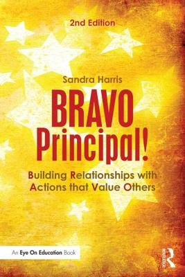 BRAVO Principal!: Building Relationships with Actions that Value Others by Harris, Sandra