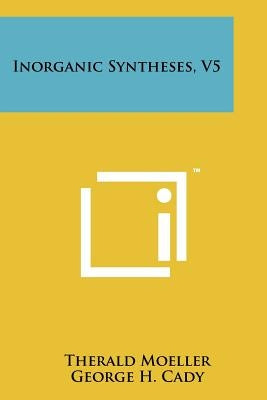 Inorganic Syntheses, V5 by Moeller, Therald