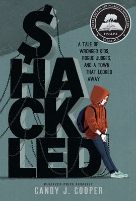 Shackled: A Tale of Wronged Kids, Rogue Judges, and a Town That Looked Away by Cooper, Candy J.
