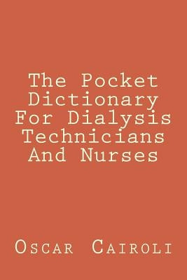 The Pocket Dictionary For Dialysis Technicians And Nurses by Cairoli, Oscar M.