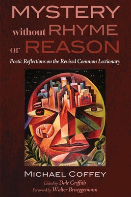 Mystery Without Rhyme or Reason: Poetic Reflections on the Revised Common Lectionary by Coffey, Michael