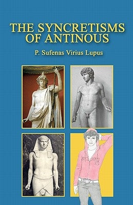 The Syncretisms of Antinous by Lupus, P. Sufenas Virius