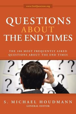 Questions about the End Times: The 100 Most Frequently Asked Questions about the End Times by Houdmann, S. Michael