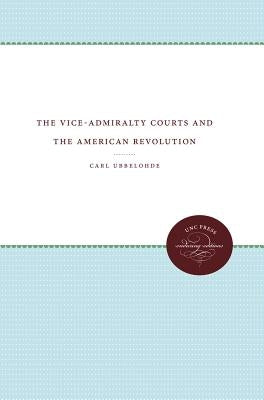 The Vice-Admiralty Courts and the American Revolution by Ubbelohde, Carl