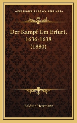 Der Kampf Um Erfurt, 1636-1638 (1880) by Herrmann, Balduin