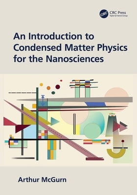 An Introduction to Condensed Matter Physics for the Nanosciences by McGurn, Arthur