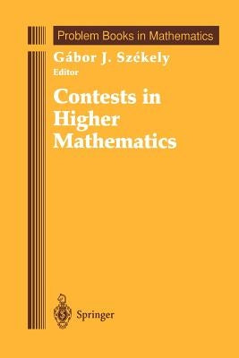 Contests in Higher Mathematics: Miklós Schweitzer Competitions 1962-1991 by Szekely, Gabor J.