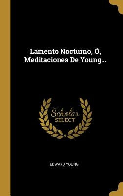 Lamento Nocturno, Ó, Meditaciones De Young... by Young, Edward
