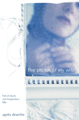 Five Photos of My Wife by Desarthe, AgnÃ¨s