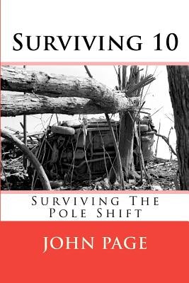 Surviving 10: Surviving the Pole Shift by Page, John T.