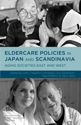 Eldercare Policies in Japan and Scandinavia: Aging Societies East and West by Midford, Paul