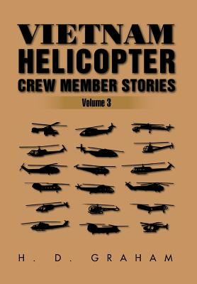 Vietnam Helicopter Crew Member Stories: Volume III by Graham, H. D.