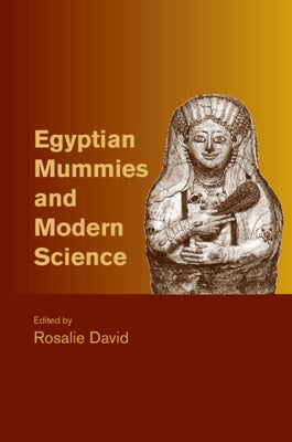 Egyptian Mummies and Modern Science by David, Rosalie