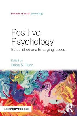 Positive Psychology: Established and Emerging Issues by Dunn, Dana S.