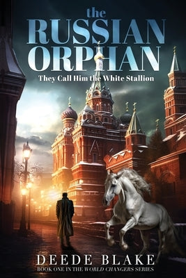 The Russian Orphan: They Call Him the White Stallion by Bulkley, Deede Blake