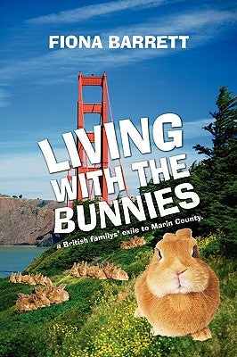 Living With The Bunnies: a British familys' exile to Marin County. by Barrett, Fiona