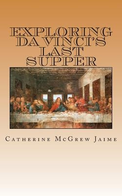 Exploring da Vinci's Last Supper by Jaime, Catherine McGrew