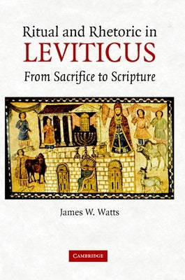 Ritual and Rhetoric in Leviticus by Watts, James W.