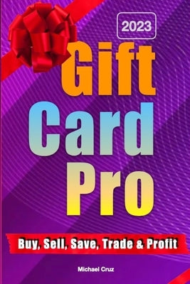 Gift Card Pro: Buy, Sell, Save and Trade Discounted Cards by Cruz, Michael