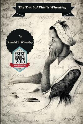 The Trial of Phillis Wheatley by Wheatley, Ronald Brian