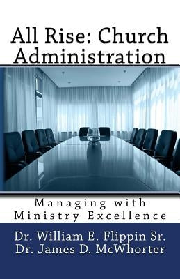 All Rise: Church Administration: Managing with Ministry Excellence by McWhorter, James