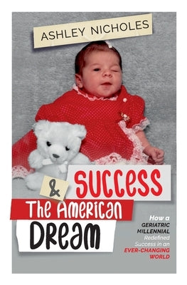 Success and the American Dream: How a Geriatric Millennial Redefined Success in an Ever-Changing World by Smith, Brittney