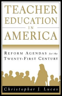 Teacher Education in America: Reform Agendas for the Twenty-First Century by Na, Na