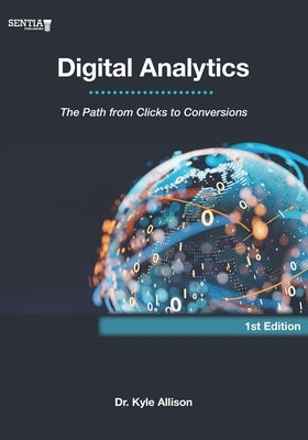 Digital Analytics: The Path from Clicks to Conversions by Allison, Kyle