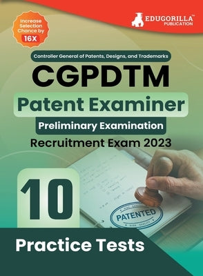 CGPDTM Patent Examiner Exam Book 2023 - Controller General of Patents, Designs, and Trade Marks 10 Practice Tests (1500 Solved Questions) with Free Ac by Edugorilla Prep Experts