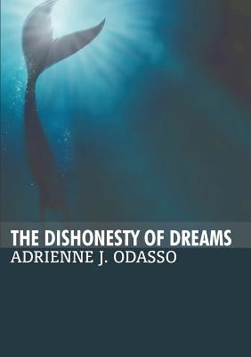 The Dishonesty of Dreams by Odasso, Adrienne J.
