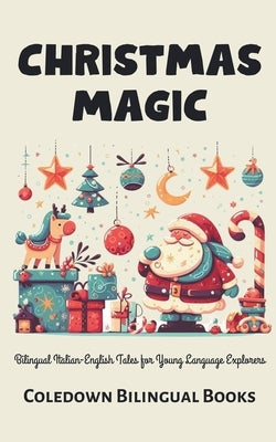 Christmas Magic: Bilingual Italian-English Tales for Young Language Explorers by Books, Coledown Bilingual