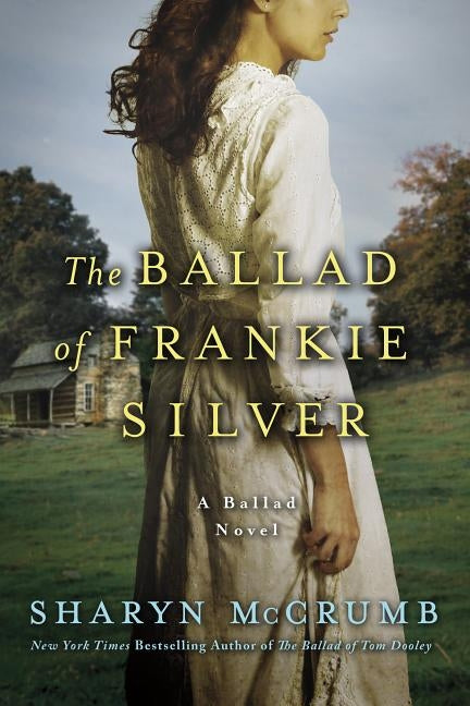 The Ballad of Frankie Silver: A Ballad Novel by McCrumb, Sharyn