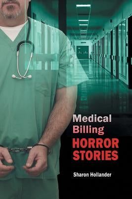 Medical Billing Horror Stories by Hollander, Sharon