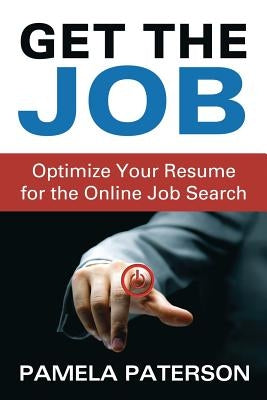 Get the Job: Optimize Your Resume for the Online Job Search by Paterson, Pamela