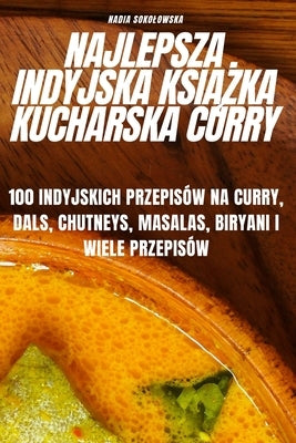 Najlepsza Indyjska KsiĄŻka Kucharska Curry by Nadia Sokolowska