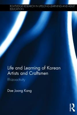 Life and Learning of Korean Artists and Craftsmen: Rhizoactivity by Kang, Dae Joong