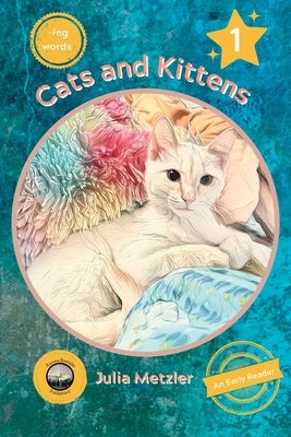 Cats and Kittens: Book No. 1 of "-ing" Early Reader Series: Book No. 1 of -ing Early Readers Series: Book by Metzler, Julia