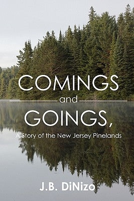 Comings and Goings, A Story of the New Jersey Pinelands: A Story of the New Jersey Pinelands by Dinizo, J. B.