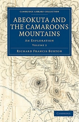 Abeokuta and the Camaroons Mountains: An Exploration by Burton, Richard Francis